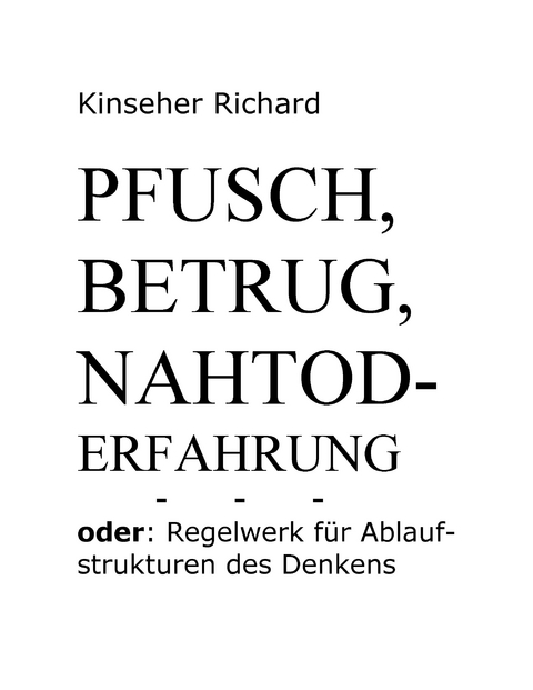 Pfusch, Betrug, Nahtod - Erfahrung -  Richard Kinseher