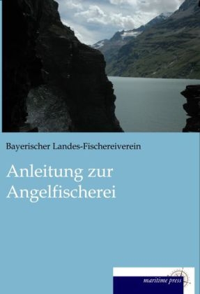 Anleitung zur Angelfischerei -  Bayerischer Landes-Fischereiverein