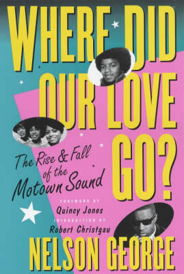 Where Did Our Love Go: The Rise and Fall of Tamla Motown - George Nelson