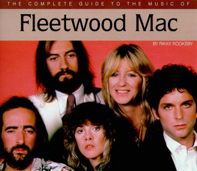 The Complete Guide to the Music of "Fleetwood Mac" - Rikky Rooksby