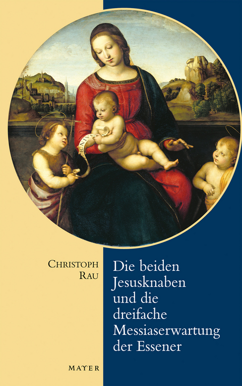 Die beiden Jesusknaben und die dreifache Messiaserwartung der Essener - Christoph Rau