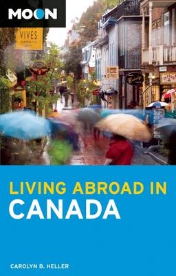 Moon Living Abroad in Canada - Carolyn B. Heller