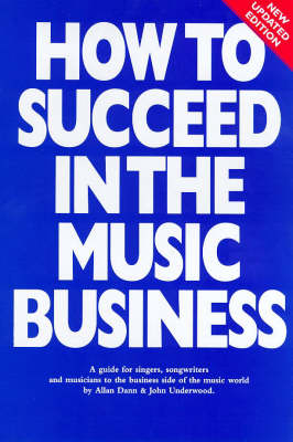 How to Succeed in the Music Business - Allan Dann, John Underwood