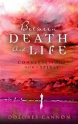 Between Death and Life - Dolores Cannon