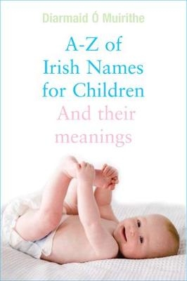 A - Z of Irish Names for Children - Diarmaid O' Muirithe