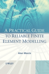 Practical Guide to Reliable Finite Element Modelling -  Alan Morris