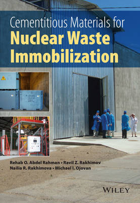 Cementitious Materials for Nuclear Waste Immobilization - Rehab O. Abdel Rahman, Ravil Z. Rakhimov, Nailia R. Rakhimova, Michael I. Ojovan