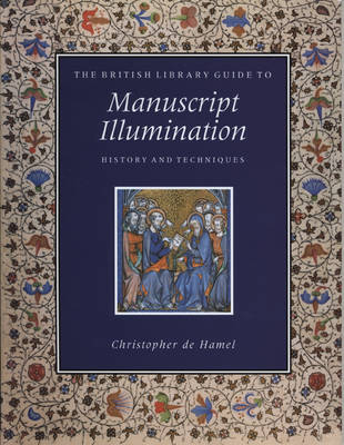 The British Library Guide to Manuscript Illumination - Christopher De Hamel