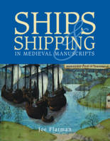 Ships and Shipping in Medieval Manuscripts - Joe C. Flatman