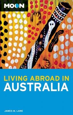 Moon Living Abroad in Australia - James M. Lane