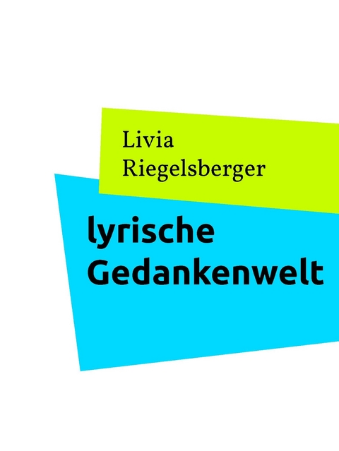 lyrische Gedankenwelt -  Livia Riegelsberger