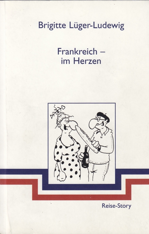 Frankreich - im Herzen -  Brigitte Lüger-Ludewig