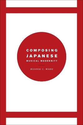 Composing Japanese Musical Modernity - Bonnie C. Wade