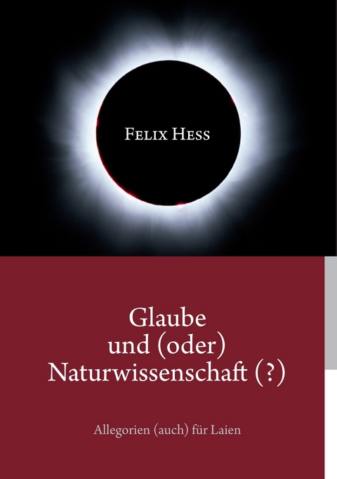 Glaube und (oder) Naturwissenschaft (?) -  Felix Hess