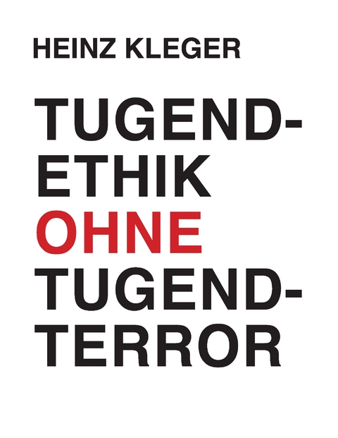 Tugendethik ohne Tugendterror - Heinz Kleger