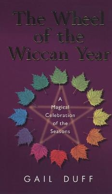The Wheel Of The Wiccan Year - Gail Duff