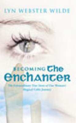 Becoming The Enchanter - Lyn Webster Wilde Wilde