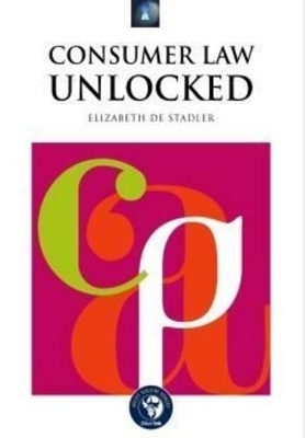 Consumer Law Unlocked - Elizabeth de Stadler