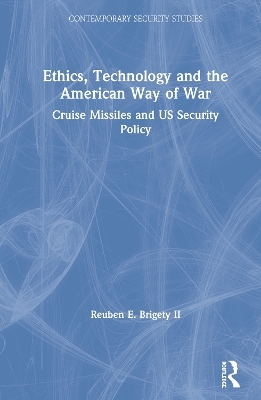 Ethics, Technology and the American Way of War - Reuben E. Brigety II