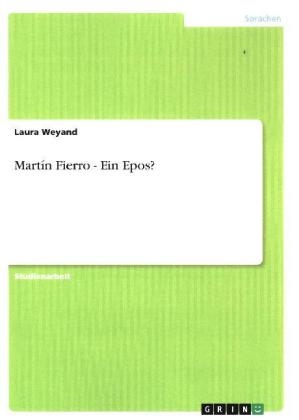 MartÃ­n Fierro - Ein Epos? - Laura Weyand