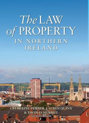 The Law of Property in Northern Ireland - Catherine Turner, Lauren Quinn, Thomas Murphy, Richard Shields