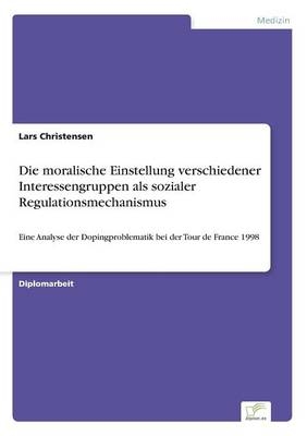 Die moralische Einstellung verschiedener Interessengruppen als sozialer Regulationsmechanismus - Lars Christensen