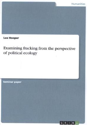 Examining fracking from the perspective of political ecology - Lee Hooper