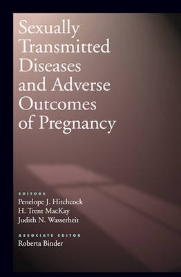Sexually Transmitted Diseases and Adverse Outcomes of Pregnancy - Nelope J Hitchcock, H Trent Mackay, Judith N Wasserheit
