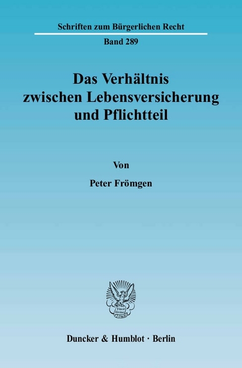 Das Verhältnis zwischen Lebensversicherung und Pflichtteil. - Peter Frömgen