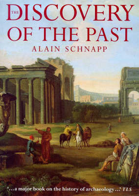 The Discovery of the Past - Alain Schnapp