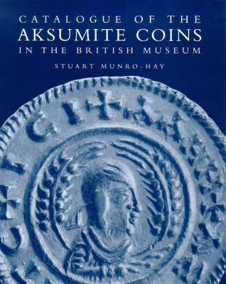 Catalogue of the Aksumite Coins in the British Museum - Stuart Munro-Hay