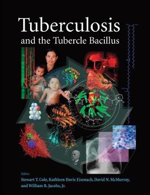 Tuberculosis and the Tubercle Bacillus - Stewart T Cole, Kathleen D Eisenach, David N Mcmurray, William R Jacobs Jr