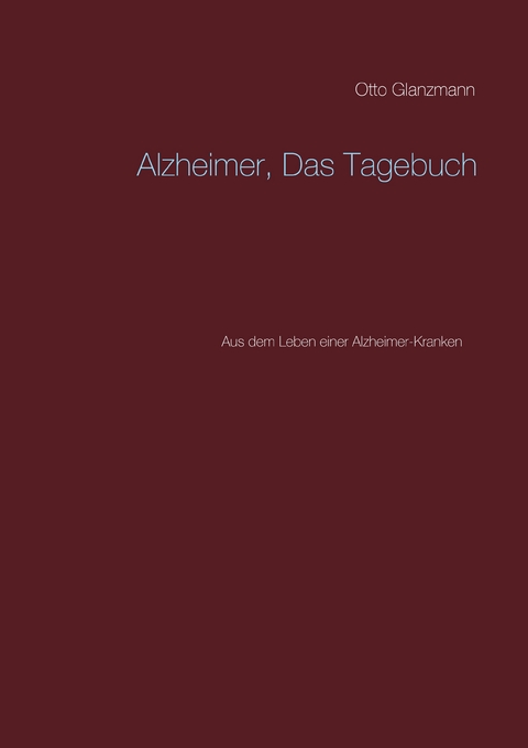 Alzheimer, Das Tagebuch - Hans Glanzmann, Otto Glanzmann