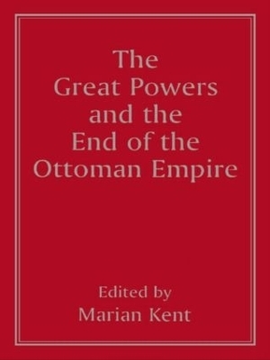 The Great Powers and the End of the Ottoman Empire - 