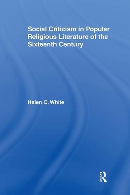 Social Criticism in Popular Religious Literature of the Sixteenth Century - Helen C. White