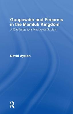 Gunpowder and Firearms in the Mamluk Kingdom - David Ayalon