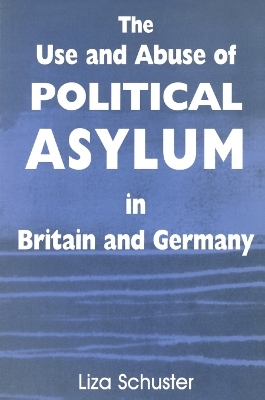 The Use and Abuse of Political Asylum in Britain and Germany - Liza Schuster