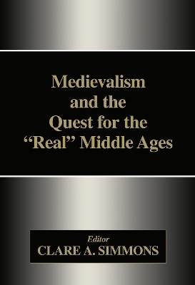 Medievalism and the Quest for the Real Middle Ages - 