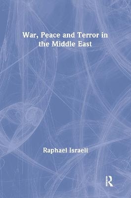 War, Peace and Terror in the Middle East - Raphael Israeli