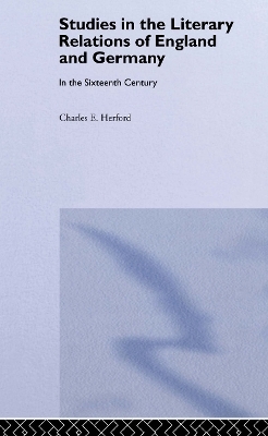 Studies in the Literary Relations of England and Germany in the Sixteenth Century - Charles H. Herford