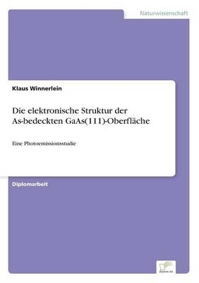 Die elektronische Struktur der As-bedeckten GaAs(111)-OberflÃ¤che - Klaus Winnerlein