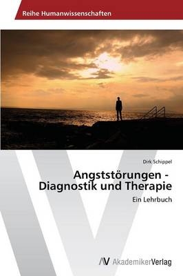 Angststörungen - Diagnostik und Therapie - Dirk Schippel