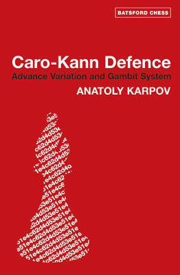 Caro Kann Defence: Advance Variation and Gambit System - Anatoly Karpov