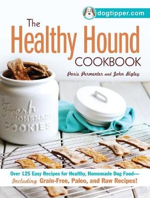 The Healthy Hound Cookbook - Paris Permenter, John Bigley