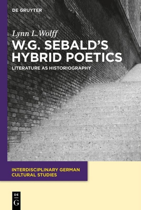 W.G. Sebald’s Hybrid Poetics - Lynn L. Wolff