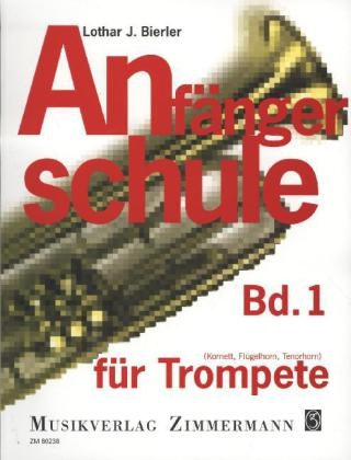 Anfängerschule für Trompete (Kornett, Flügelhorn, Tenorhorn). Bd.1 - Lothar J. Bierler