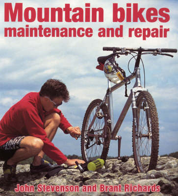 Mountain Bikes Maintenance and Repair - John Stevenson, Brant Richards