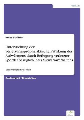 Untersuchung der verletzungsprophylaktischen Wirkung des AufwÃ¤rmens durch Befragung verletzter Sportler bezÃ¼glich ihres AufwÃ¤rmverhaltens - Heike Schiffer