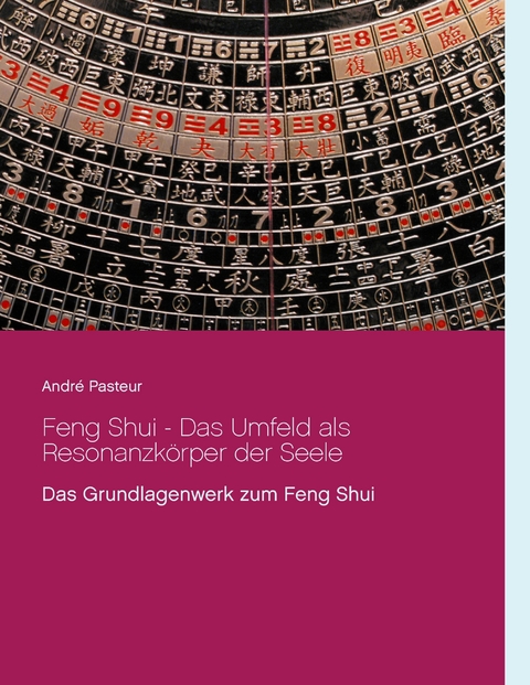 Feng Shui - Das Umfeld als Resonanzkörper der Seele - André Pasteur
