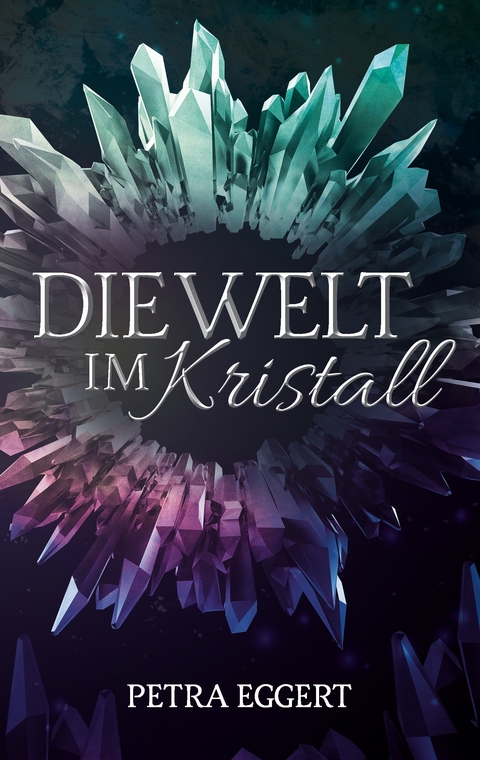 Die Welt im Kristall - Petra Eggert